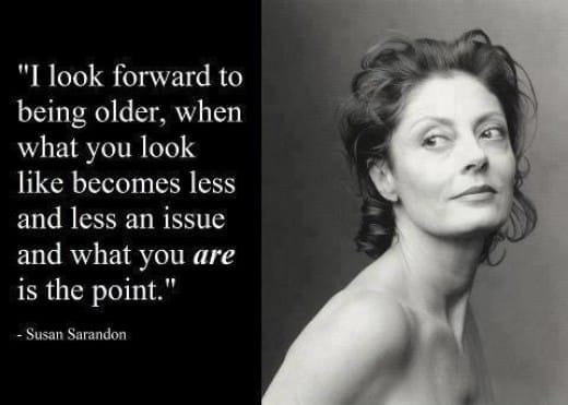 Aging with attitude — Susan Sarandon said it best.